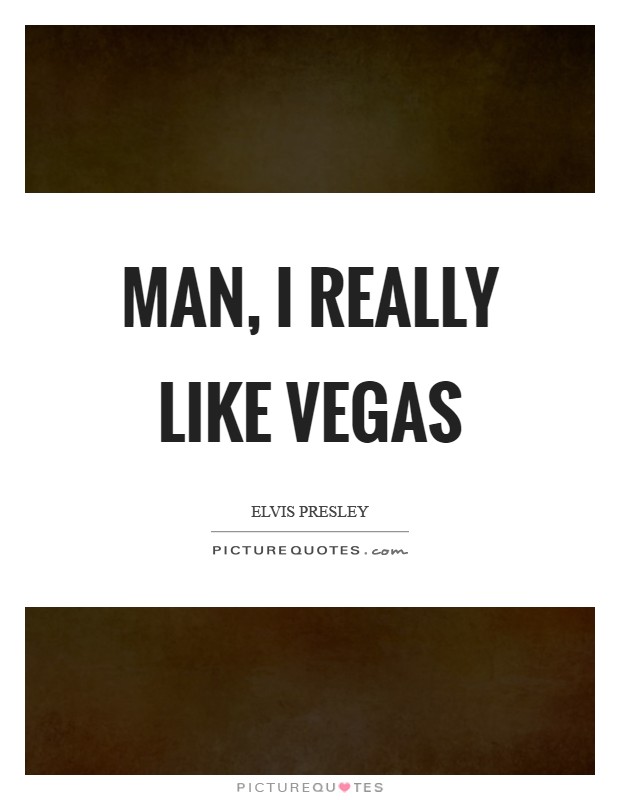 Man, I really like Vegas Picture Quote #1
