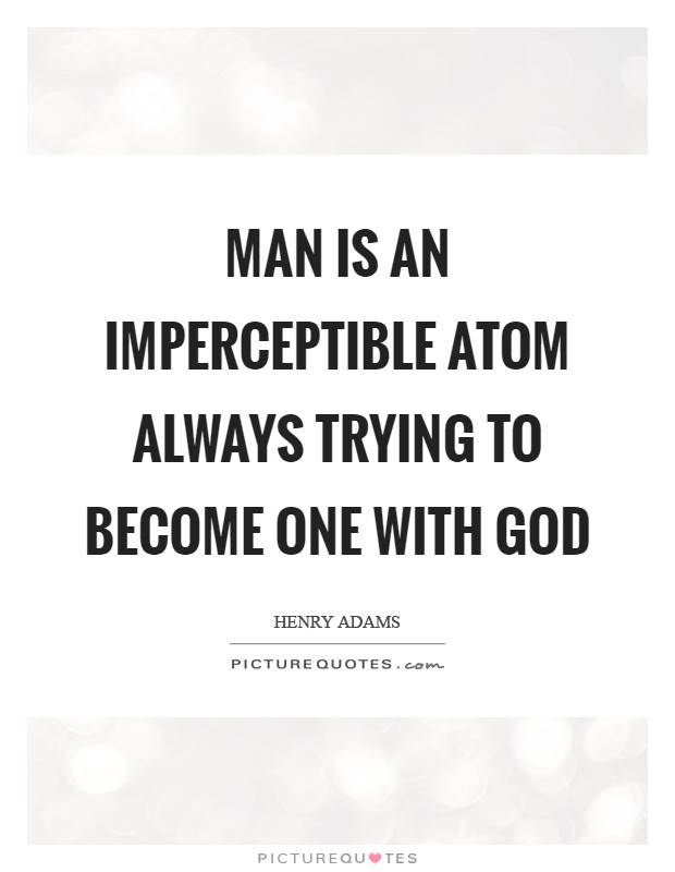 Man is an imperceptible atom always trying to become one with God Picture Quote #1