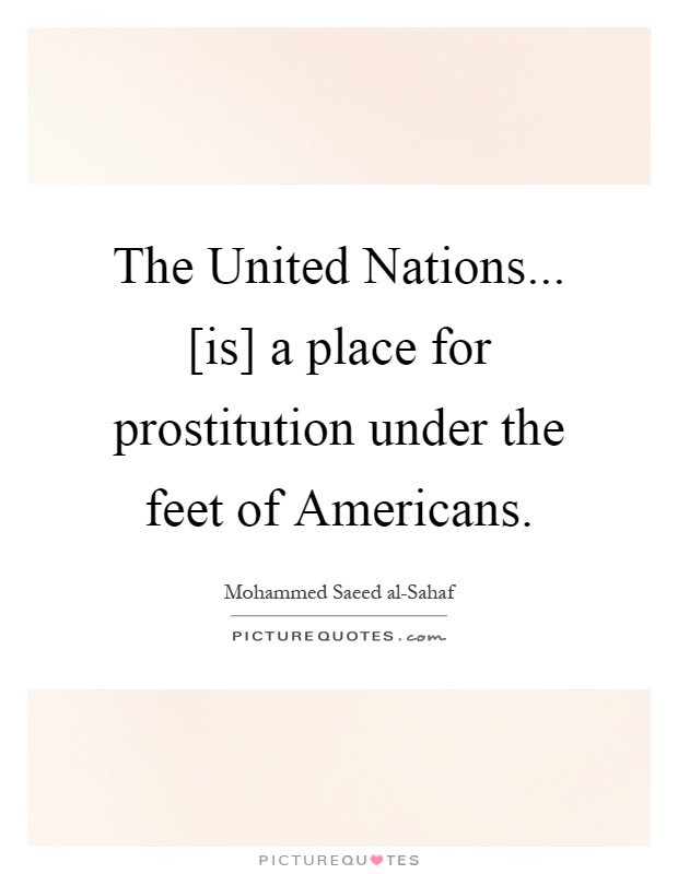 The United Nations... [is] a place for prostitution under the feet of Americans Picture Quote #1