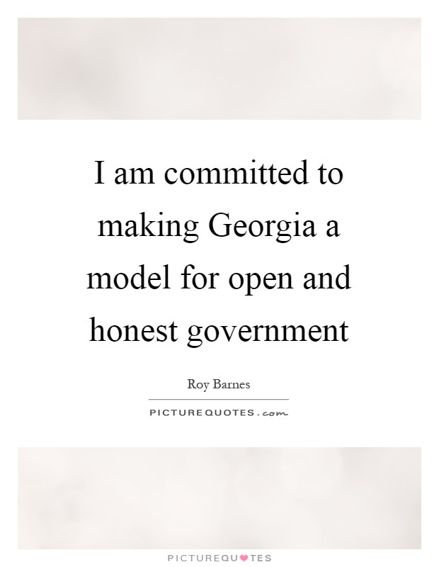 I am committed to making Georgia a model for open and honest government Picture Quote #1