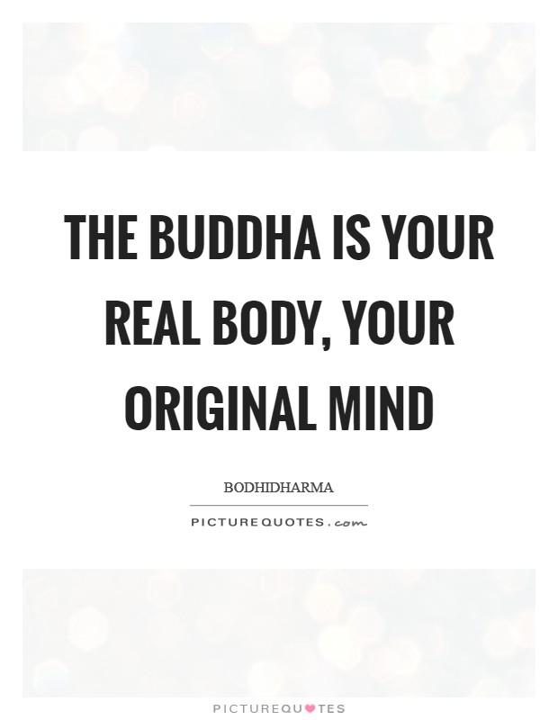 The Buddha is your real body, your original mind Picture Quote #1