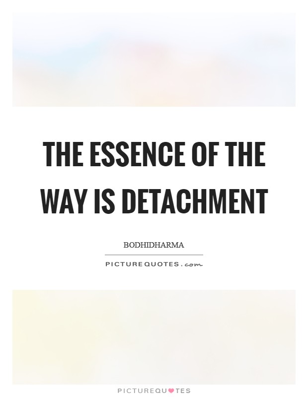 The essence of the Way is detachment Picture Quote #1