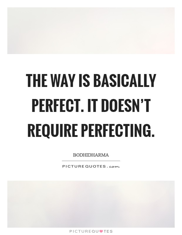 The Way is basically perfect. It doesn’t require perfecting Picture Quote #1