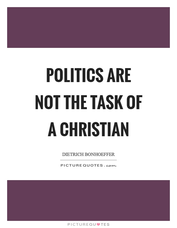 Politics are not the task of a Christian Picture Quote #1