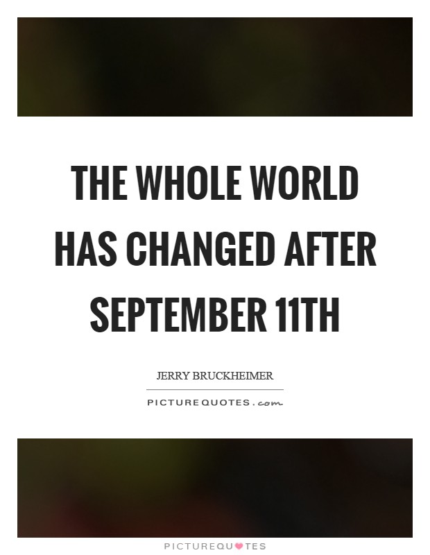 The whole world has changed after September 11th Picture Quote #1