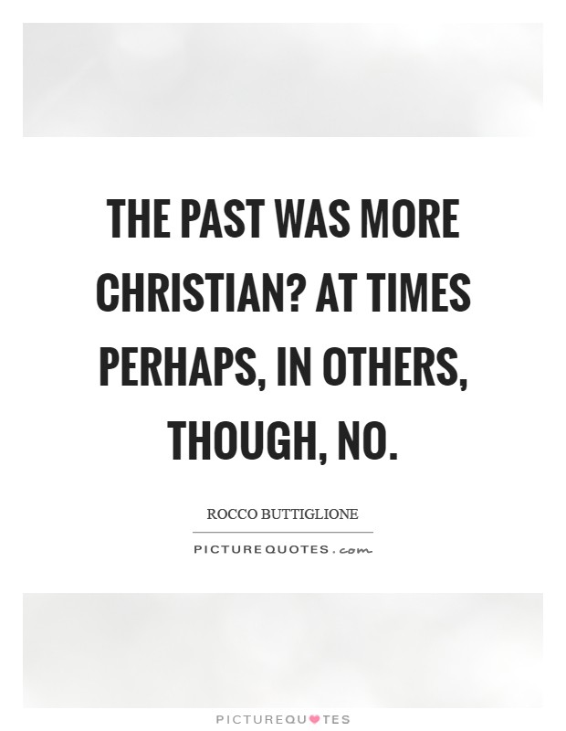 The past was more Christian? At times perhaps, in others, though, no Picture Quote #1