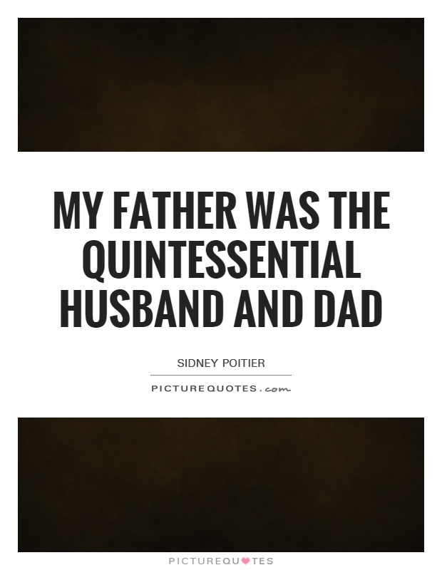 My father was the quintessential husband and dad Picture Quote #1