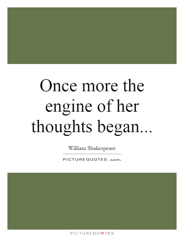 Once more the engine of her thoughts began Picture Quote #1