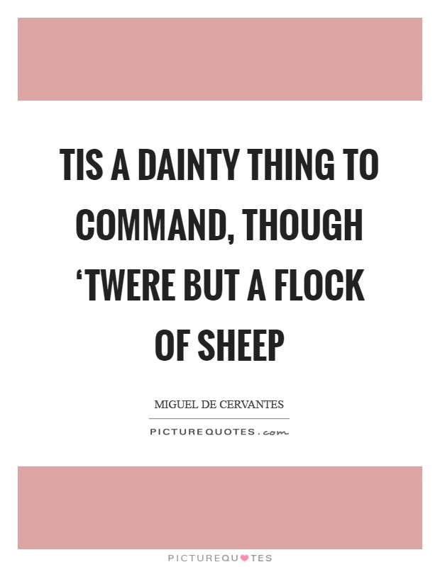 Tis a dainty thing to command, though ‘twere but a flock of sheep Picture Quote #1