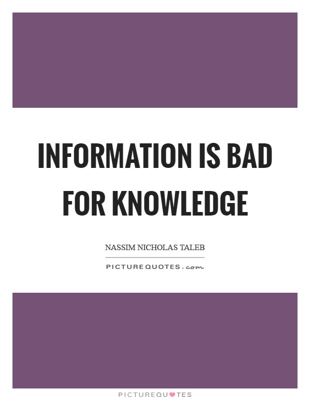 Information is bad for knowledge Picture Quote #1
