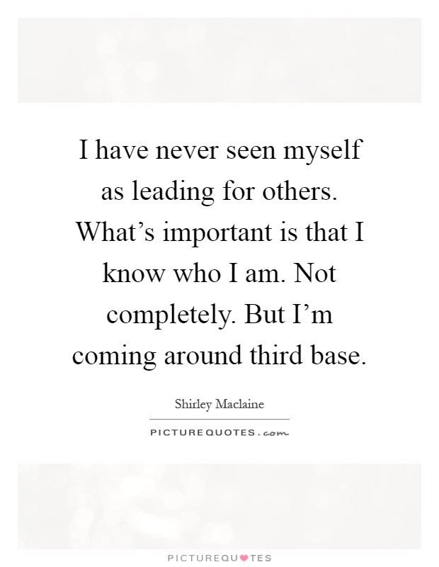 I have never seen myself as leading for others. What's ...