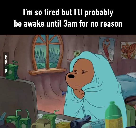 I'm so tired but I'll probably be awake until 3am for no reason | Picture  Quotes