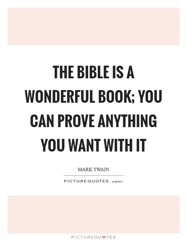 The Bible is a wonderful book; you can prove anything you want with it Picture Quote #1