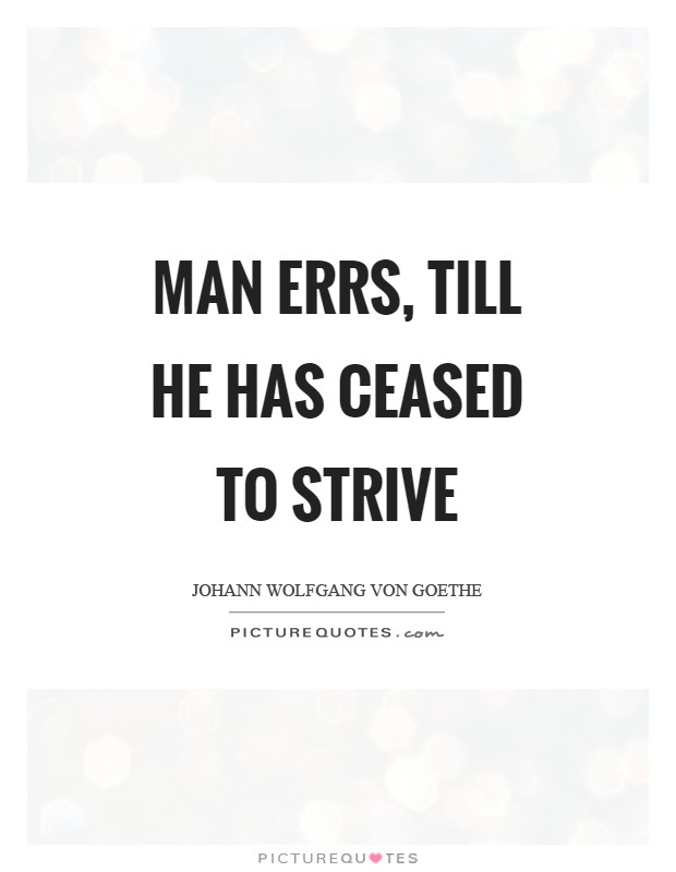 Man errs, till he has ceased to strive Picture Quote #1