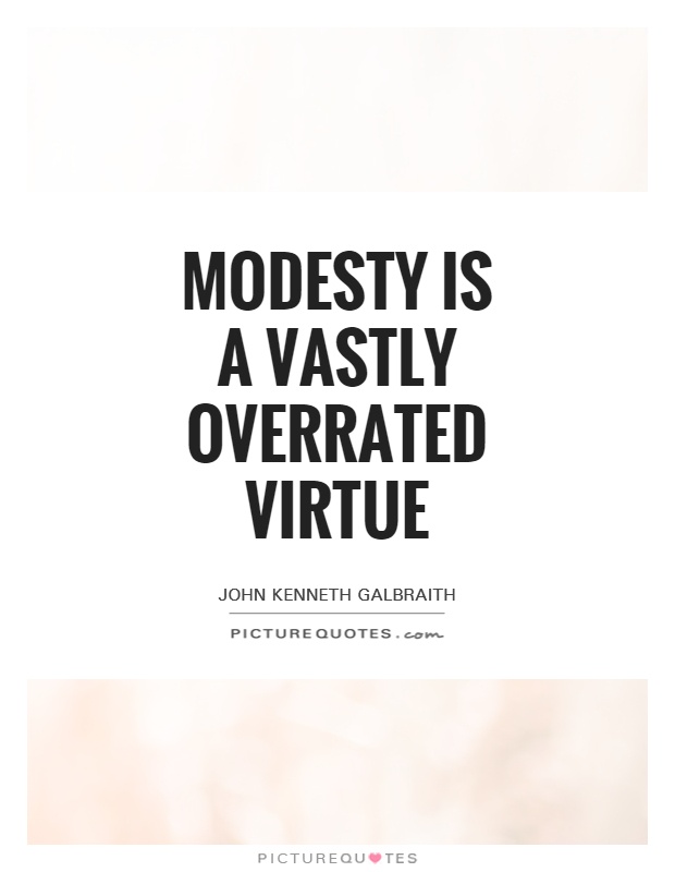 Modesty is a vastly overrated virtue Picture Quote #1