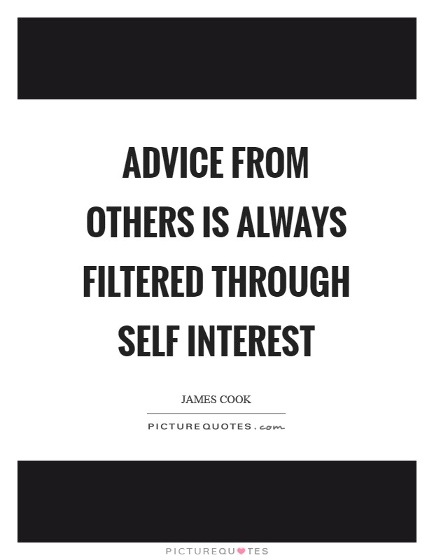 Advice from others is always filtered through self interest Picture Quote #1
