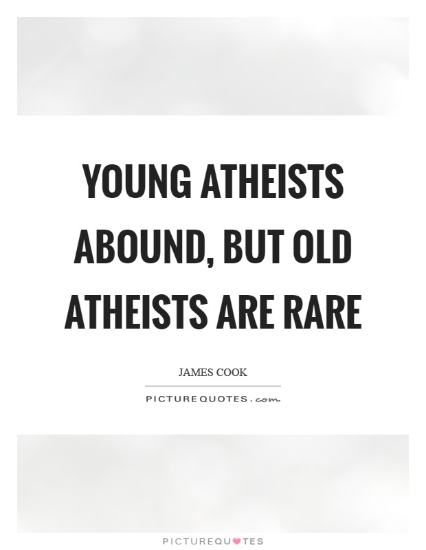 Young atheists abound, but old atheists are rare Picture Quote #1