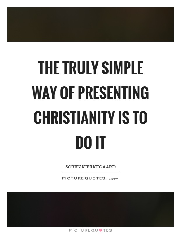 The truly simple way of presenting Christianity is to do it Picture Quote #1