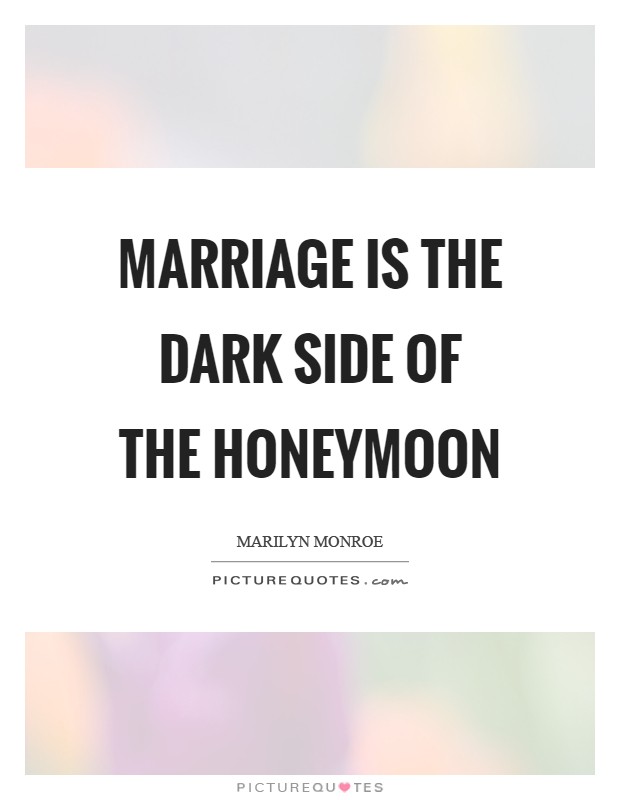 Marriage is the dark side of the honeymoon Picture Quote #1