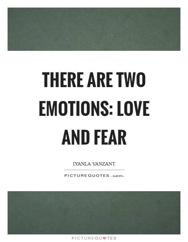 There are two emotions: love and fear Picture Quote #1