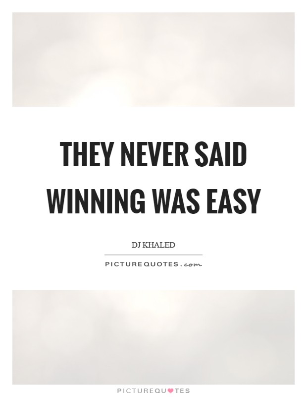 They never said winning was easy Picture Quote #1