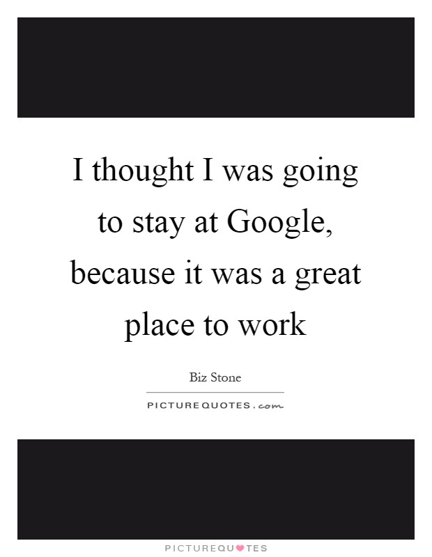 Great Place To Work Quotes & Sayings | Great Place To Work Picture Quotes