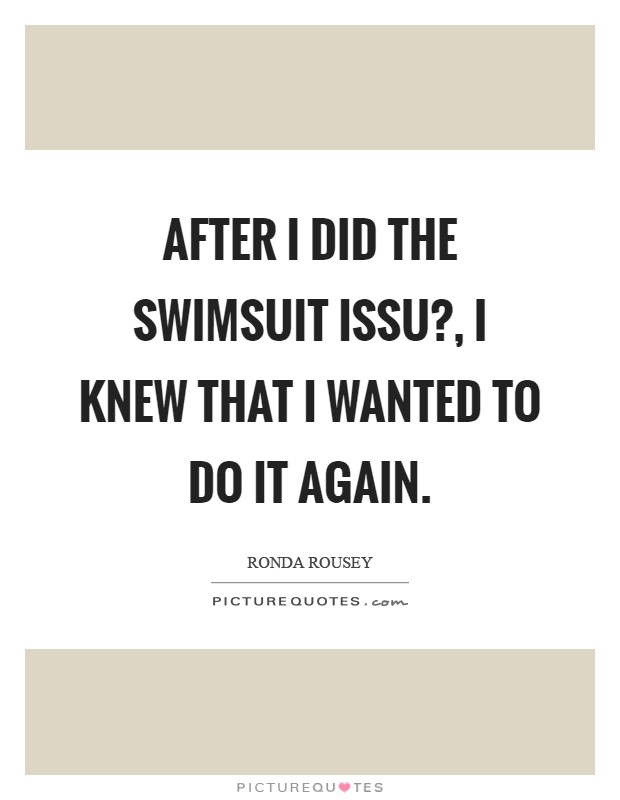 After I did the swimsuit issu?, I knew that I wanted to do it again Picture Quote #1