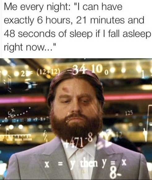 Me every night: “I can have exactly 6 hours, 21 minutes and 48 seconds of sleep if I fall asleep right now” Picture Quote #1