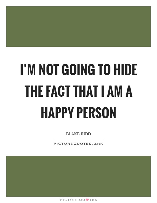 i-m-not-going-to-hide-the-fact-that-i-am-a-happy-person-picture-quotes