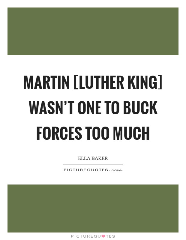 Martin [Luther King] wasn’t one to buck forces too much Picture Quote #1
