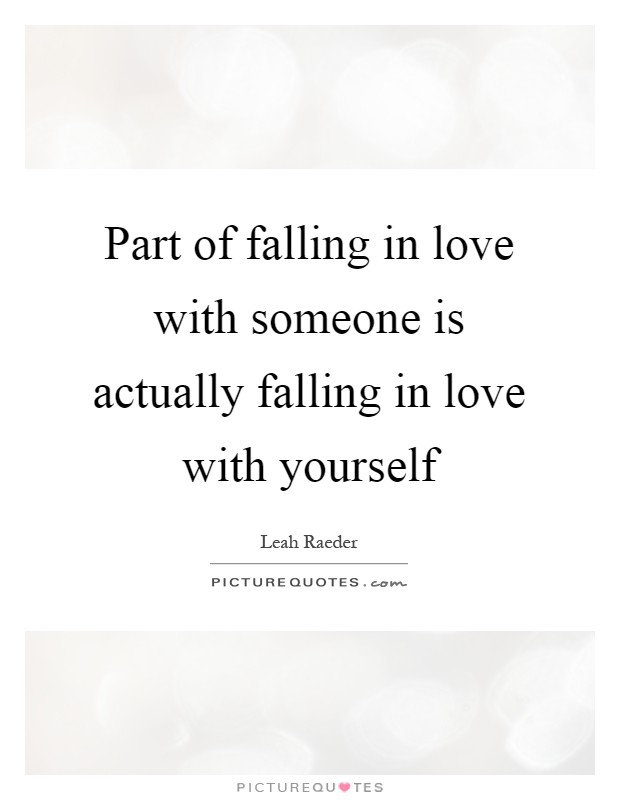 Part of falling in love with someone is actually falling in love with yourself Picture Quote #1