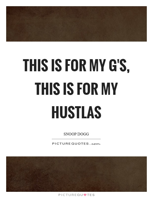 This is for my G's, this is for my Hustlas Picture Quote #1