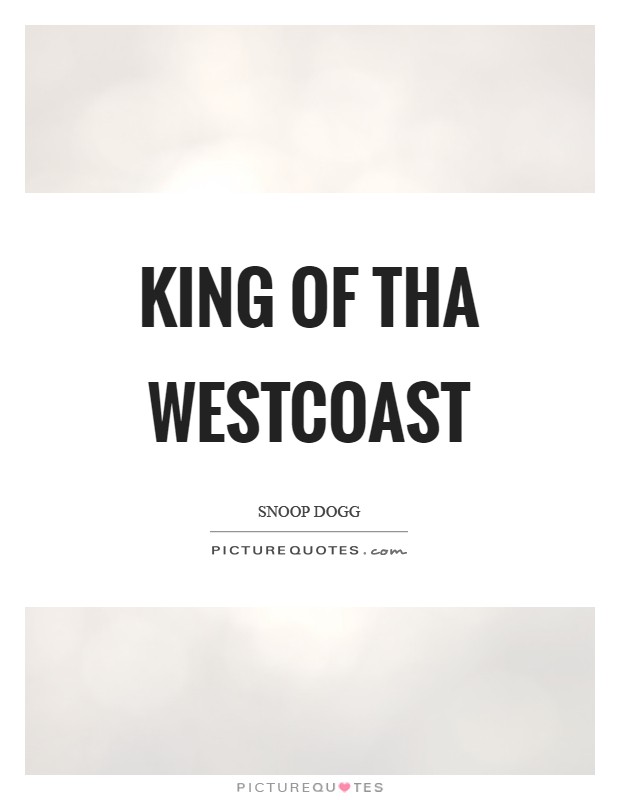 King of tha westcoast Picture Quote #1