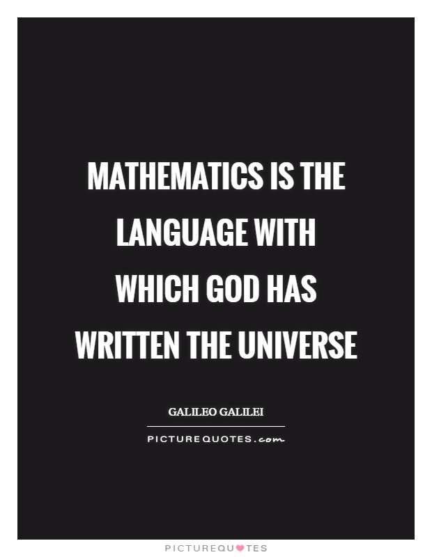 Mathematics is the language with which God has written the universe Picture Quote #1