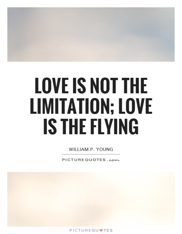 Love is not the limitation; love is the flying Picture Quote #1
