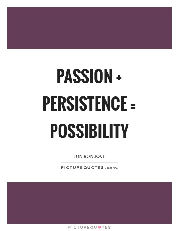 Passion   Persistence = Possibility Picture Quote #1