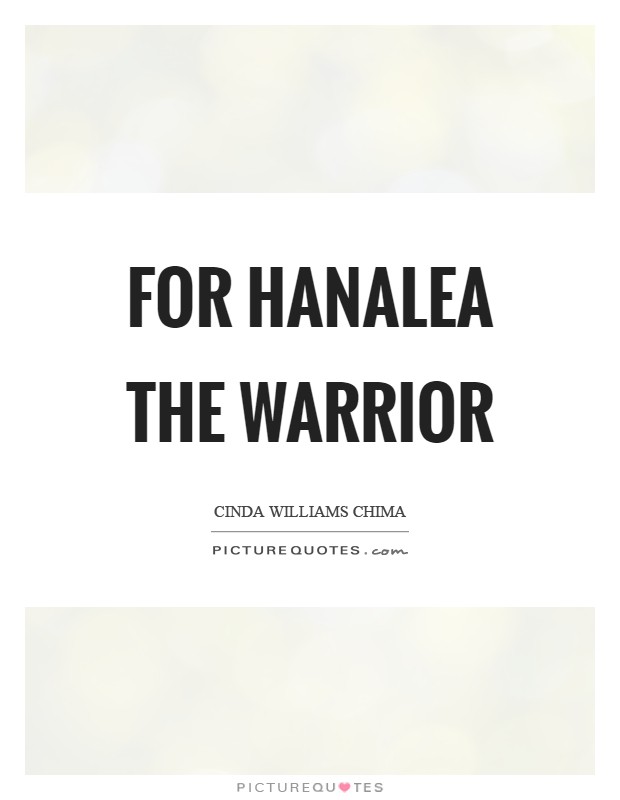 For Hanalea the Warrior Picture Quote #1