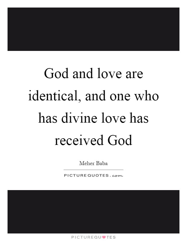 God and love are identical, and one who has divine love has received God Picture Quote #1