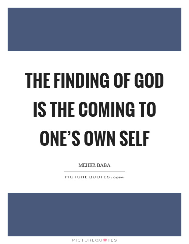 The finding of God is the coming to one's own self Picture Quote #1