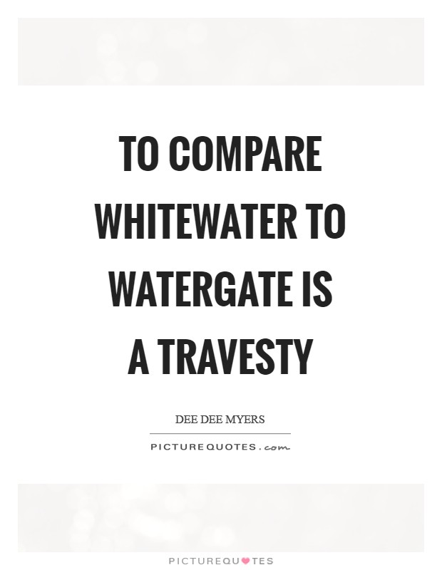 To compare Whitewater to Watergate is a travesty Picture Quote #1