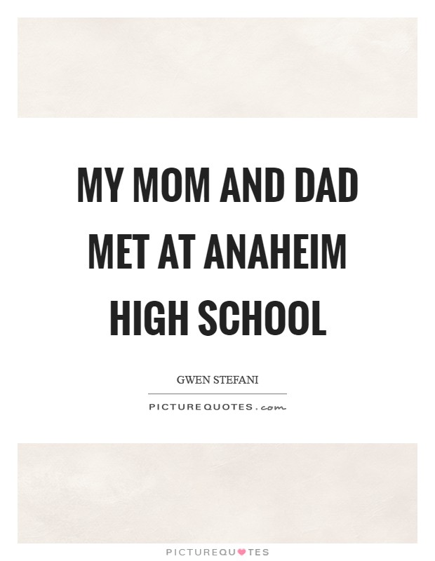 My mom and dad met at Anaheim High School Picture Quote #1