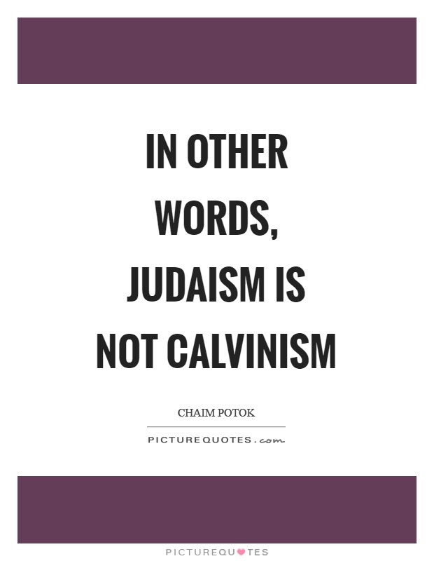 In other words, Judaism is not Calvinism Picture Quote #1