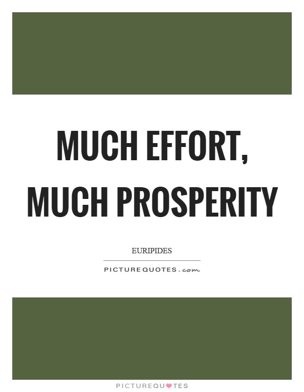 Much effort, much prosperity Picture Quote #1