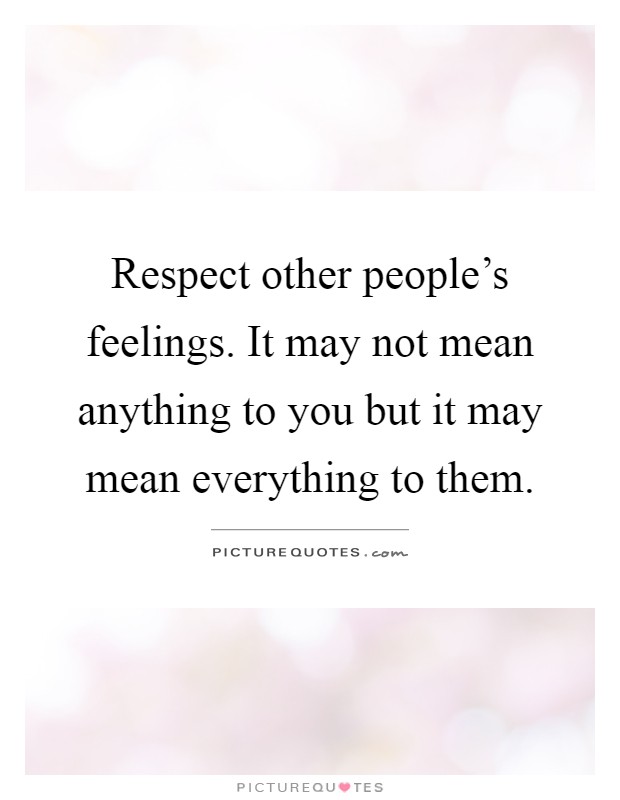 Quotes About Respect Others Feelings 18 Quotes