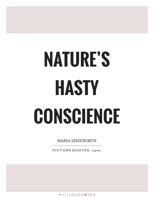 Nature's hasty conscience Picture Quote #1