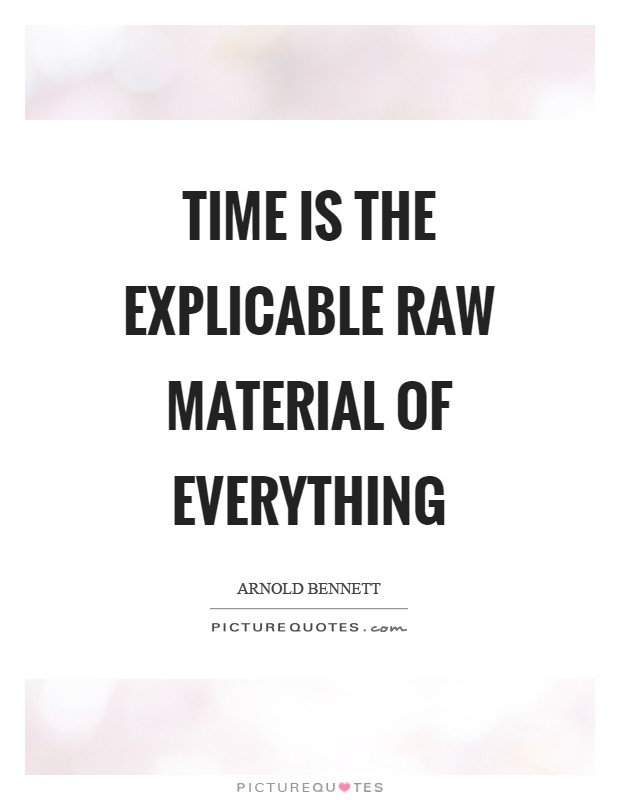 Time is the explicable raw material of everything Picture Quote #1
