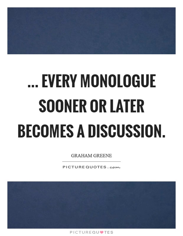 ... every monologue sooner or later becomes a discussion Picture Quote #1