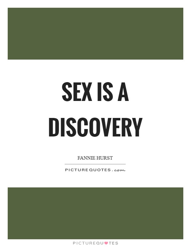 Sex Is A Discovery Picture Quotes 