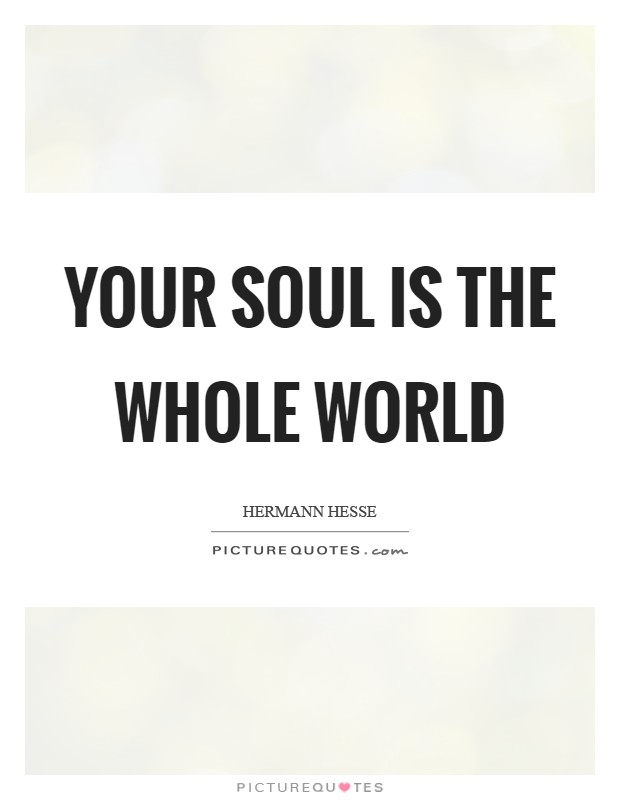 Your soul is the whole world Picture Quote #1