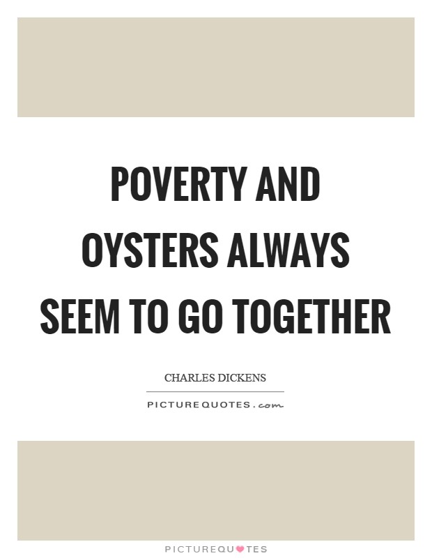 Poverty and oysters always seem to go together Picture Quote #1